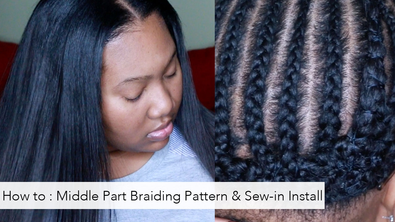 Braid Pattern For Middle Part Sew In How To Braiding Pattern For A Middle Part And Install Tutorial